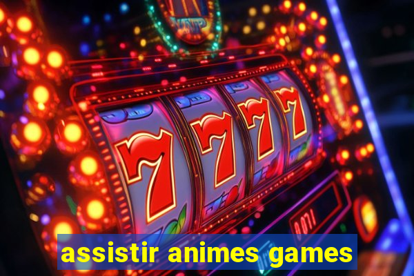 assistir animes games